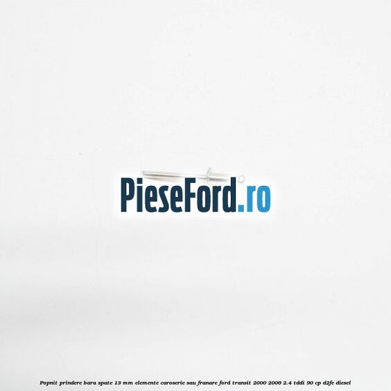 Popnit prindere bara spate 13 mm elemente caroserie sau franare Ford Transit 2000-2006 2.4 TDdi 90 cp D2FE diesel