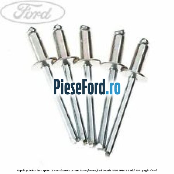 Popnit prindere bara spate 13 mm elemente caroserie sau franare Ford Transit 2006-2014 2.2 TDCi 110 cp QVFA diesel