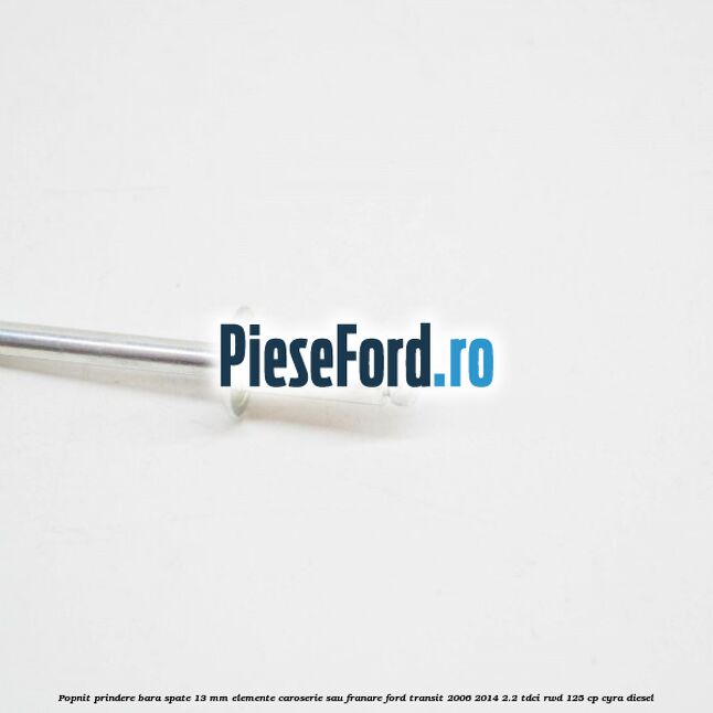 Popnit prindere bara spate 13 mm elemente caroserie sau franare Ford Transit 2006-2014 2.2 TDCi RWD 125 cp CYRA diesel