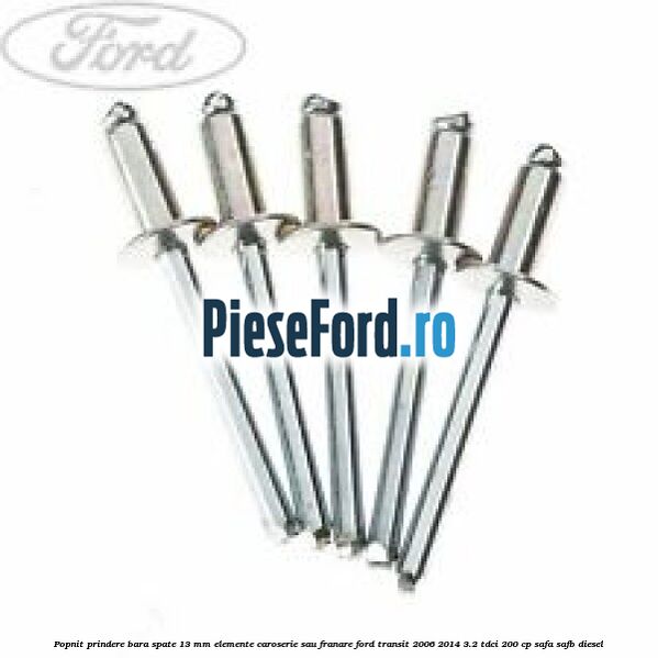 Popnit prindere bara spate 13 mm elemente caroserie sau franare Ford Transit 2006-2014 3.2 TDCi 200 cp SAFA, SAFB diesel