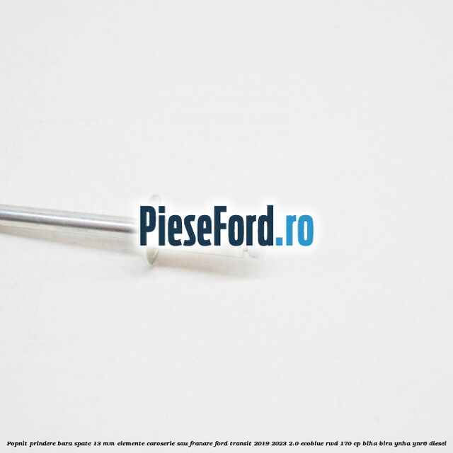Popnit prindere bara spate 13 mm elemente caroserie sau franare Ford Transit 2019-2023 2.0 EcoBlue RWD 170 cp BLHA, BLRA, YNHA, YNR6 diesel