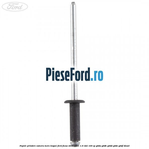 Popnit prindere camera mers inapoi Ford Focus 2008-2011 1.6 TDCi 109 cp G8DA, G8DB, G8DD, G8DE, G8DF diesel