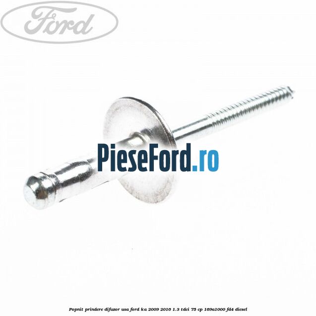 Popnit prindere difuzor usa Ford Ka 2009-2016 1.3 TDCi 75 cp 169A1000, FD4 diesel