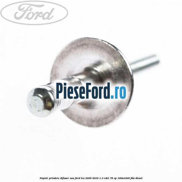 Popnit prindere difuzor usa Ford Ka 2009-2016 1.3 TDCi 75 cp 169A1000, FD4 diesel