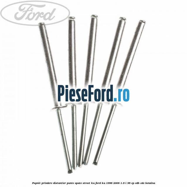 Popnit prindere distantier punte spate Street KA Ford Ka 1996-2008 1.6 i 95 cp Popnit prindere distantier punte spate Street KA Ford Ka 1996-2008 1.6 i 95 cp CDB, CDC benzina