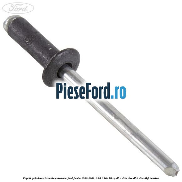 Popnit prindere elemente caroserie Ford Fiesta 1996-2001 1.25 i 16V 75 cp DHA, DHB, DHC, DHD, DHE, DHF benzina