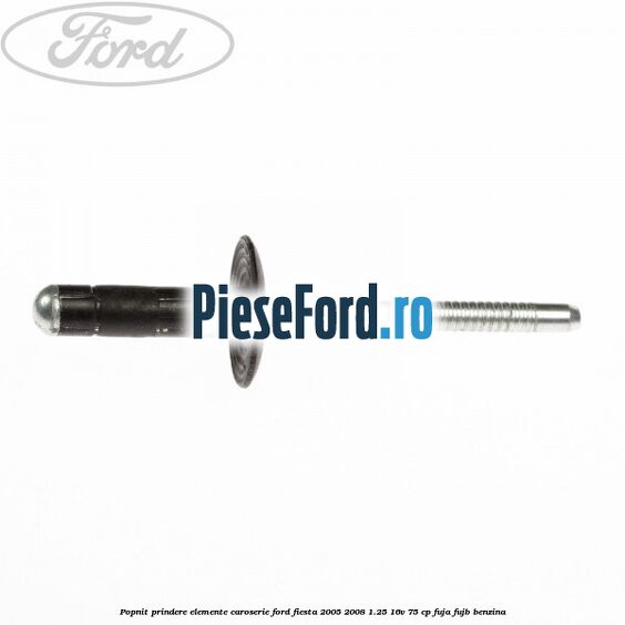 Popnit prindere elemente caroserie Ford Fiesta 2005-2008 1.25 16V 75 cp FUJA, FUJB benzina