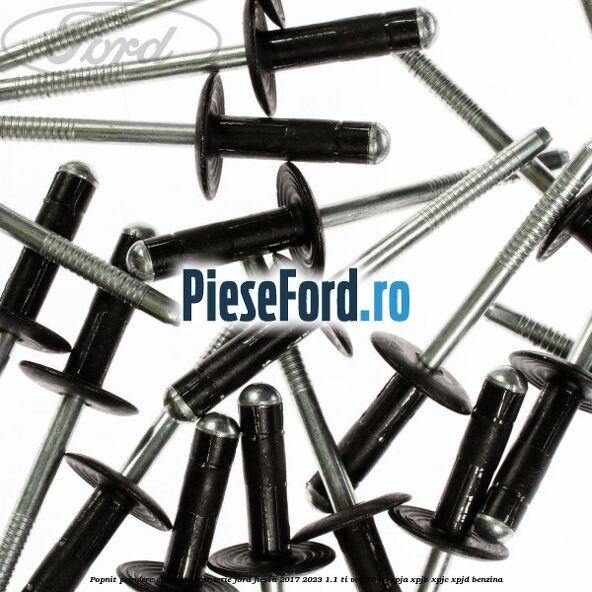 Popnit prindere elemente caroserie Ford Fiesta 2017-2023 1.1 Ti-VCT 70 cp XPJA, XPJB, XPJC, XPJD benzina