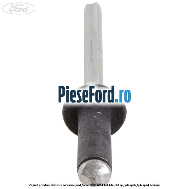 Popnit prindere elemente caroserie Ford Focus 1998-2004 1.6 16V 100 cp FYDA, FYDB, FYDC, FYDD benzina