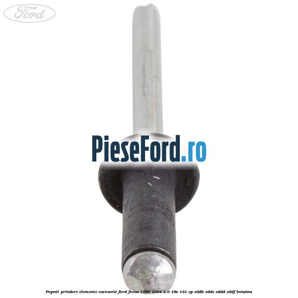 Popnit prindere elemente caroserie Ford Focus 1998-2004 2.0 16V 131 cp EDDB, EDDC, EDDD, EDDF benzina