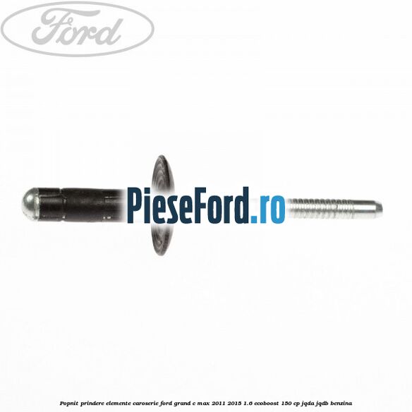 Popnit prindere elemente caroserie Ford Grand C-Max 2011-2015 1.6 EcoBoost 150 cp JQDA, JQDB benzina