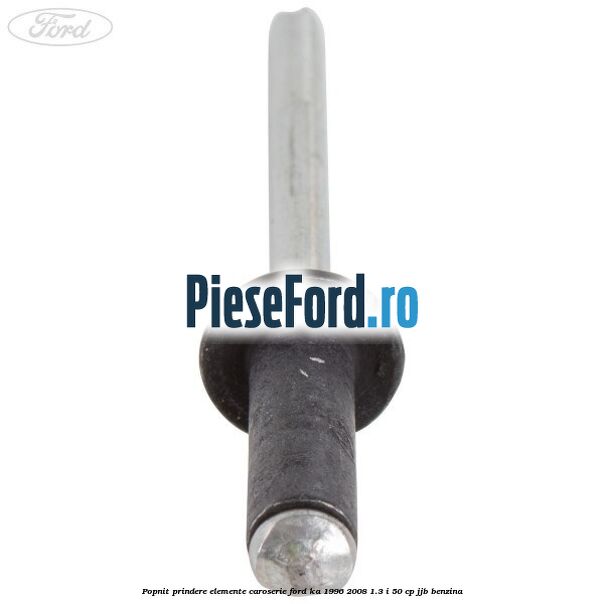 Popnit prindere elemente caroserie Ford Ka 1996-2008 1.3 i 50 cp Popnit prindere elemente caroserie Ford Ka 1996-2008 1.3 i 50 cp JJB benzina