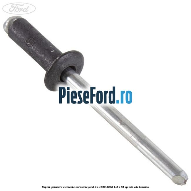 Popnit prindere elemente caroserie Ford Ka 1996-2008 1.6 i 95 cp CDB, CDC benzina