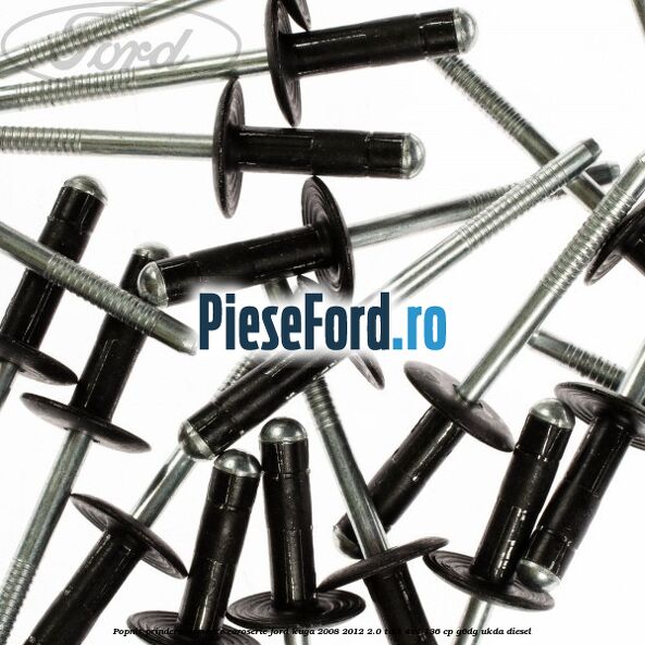 Popnit prindere elemente caroserie Ford Kuga 2008-2012 2.0 TDCi 4x4 136 cp Popnit prindere elemente caroserie Ford Kuga 2008-2012 2.0 TDCi 4x4 136 cp G6DG, UKDA diesel