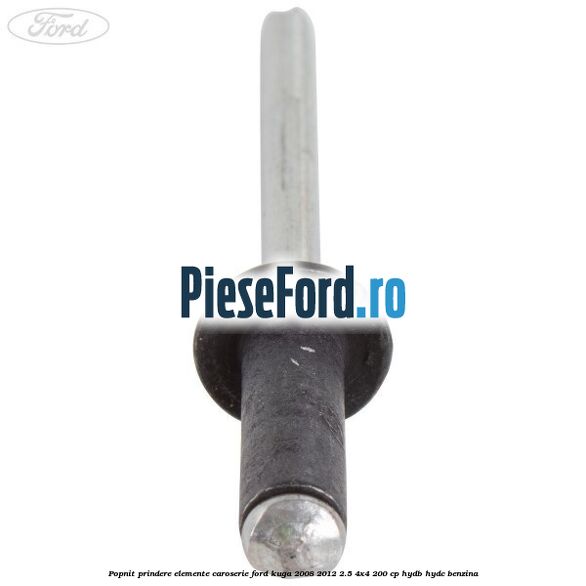 Popnit prindere elemente caroserie Ford Kuga 2008-2012 2.5 4x4 200 cp HYDB, HYDC benzina