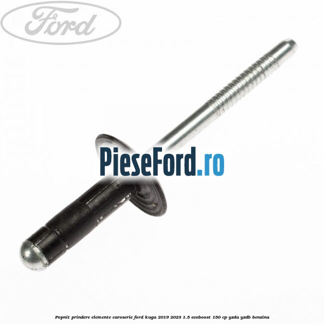 Popnit prindere elemente caroserie Ford Kuga 2019-2023 1.5 EcoBoost 150 cp YZDA, YZDB benzina