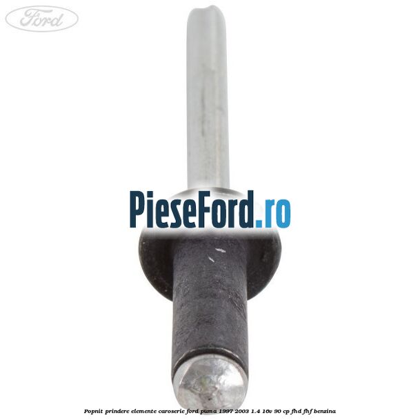 Popnit prindere elemente caroserie Ford Puma 1997-2003 1.4 16V 90 cp FHD, FHF benzina