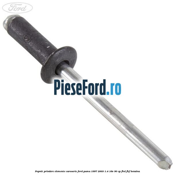 Popnit prindere elemente caroserie Ford Puma 1997-2003 1.4 16V 90 cp FHD, FHF benzina