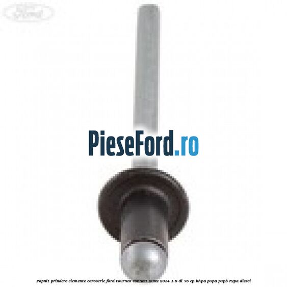 Popnit prindere elemente caroserie Ford Tourneo Connect 2002-2014 1.8 Di 75 cp BHPA, P7PA, P7PB, R2PA diesel