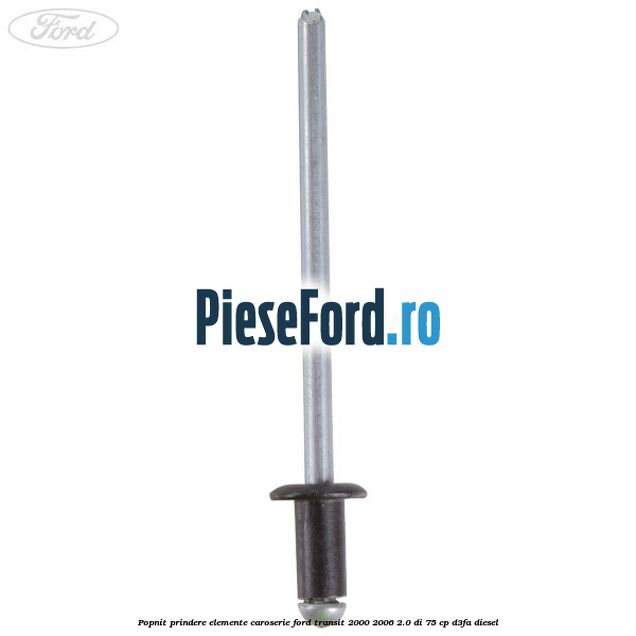 Popnit prindere elemente caroserie Ford Transit 2000-2006 2.0 DI 75 cp Popnit prindere elemente caroserie Ford Transit 2000-2006 2.0 DI 75 cp D3FA diesel