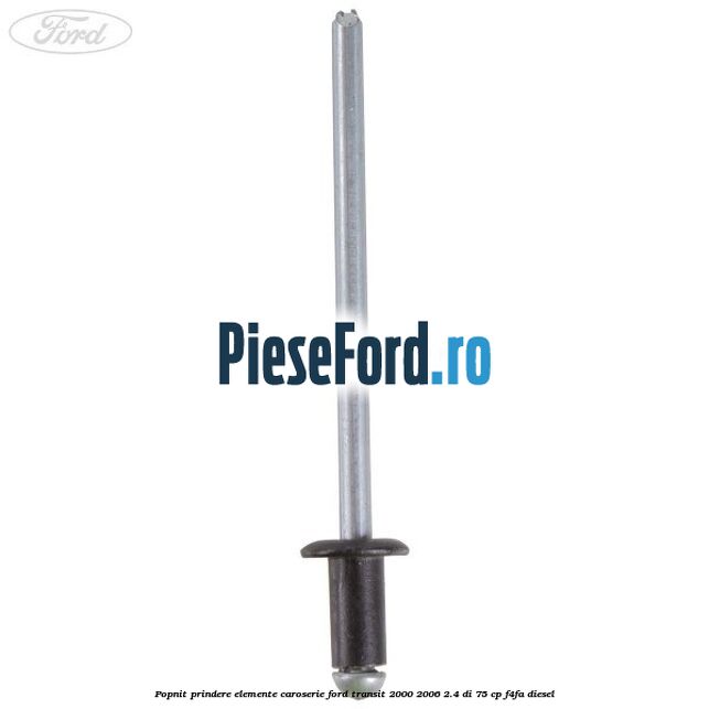Popnit prindere elemente caroserie Ford Transit 2000-2006 2.4 DI 75 cp F4FA diesel