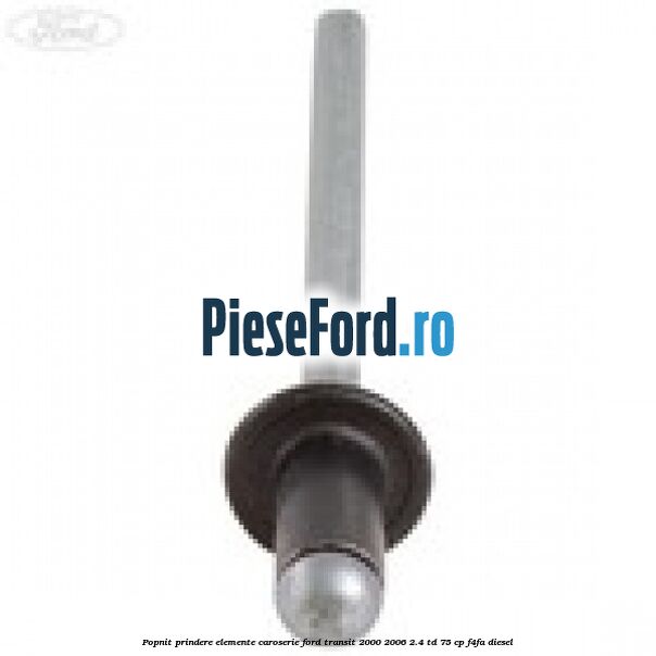 Popnit prindere elemente caroserie Ford Transit 2000-2006 2.4 TD 75 cp F4FA diesel