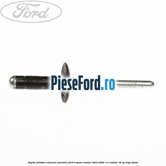 Popnit prindere elemente caroserie Ford Transit Connect 2019-2023 1.5 EcoBlue 75 cp Popnit prindere elemente caroserie Ford Transit Connect 2019-2023 1.5 EcoBlue 75 cp BEGA diesel