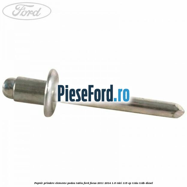 Popnit prindere elemente podea tabla Ford Focus 2011-2014 1.6 TDCi 115 cp T1DA, T1DB diesel