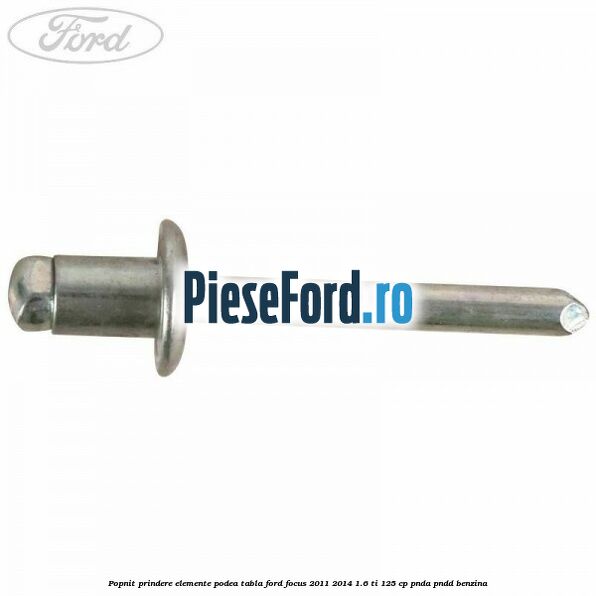 Popnit prindere elemente podea tabla Ford Focus 2011-2014 1.6 Ti 125 cp PNDA, PNDD benzina