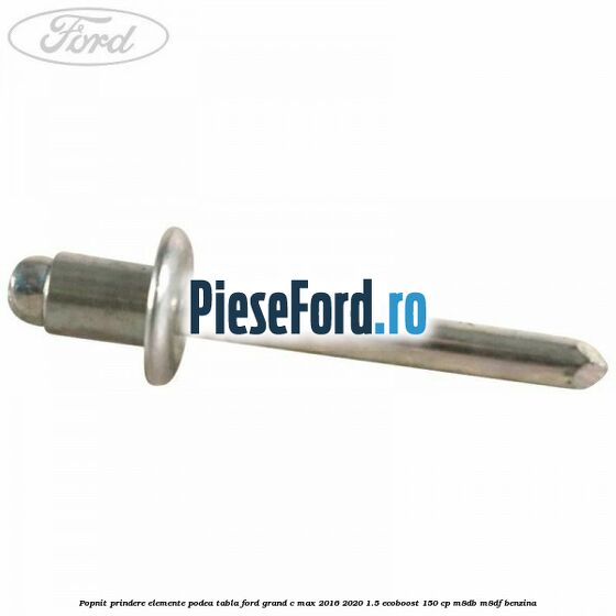 Popnit prindere elemente podea tabla Ford Grand C-Max 2016-2020 1.5 EcoBoost 150 cp M8DB, M8DF benzina
