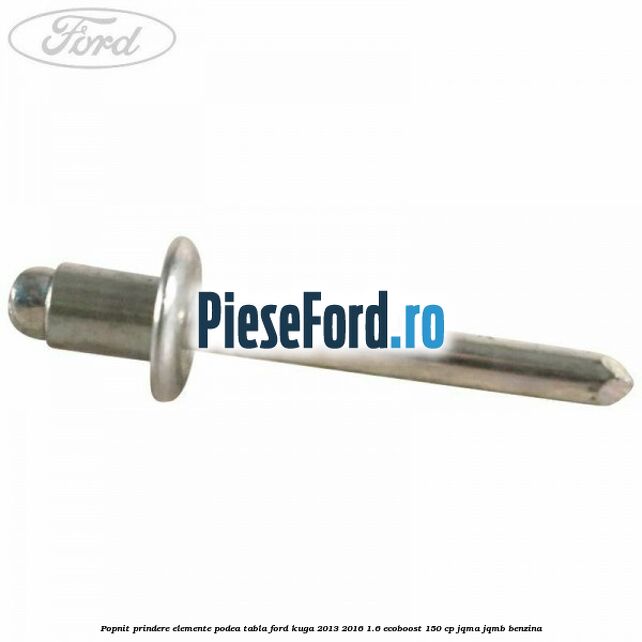 Popnit prindere elemente podea tabla Ford Kuga 2013-2016 1.6 EcoBoost 150 cp JQMA, JQMB benzina