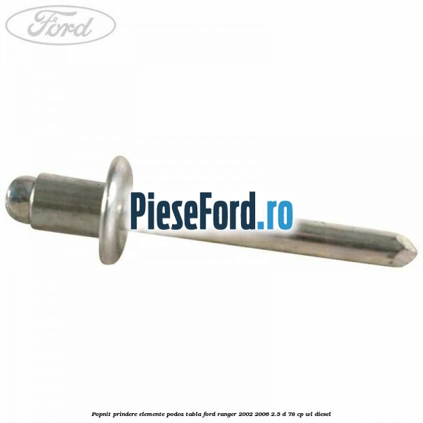 Popnit prindere elemente podea tabla Ford Ranger 2002-2006 2.5 D 78 cp WL diesel