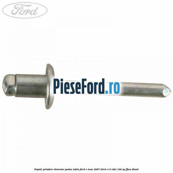 Popnit prindere elemente podea tabla Ford S-Max 2007-2014 1.8 TDCi 100 cp FFWA diesel