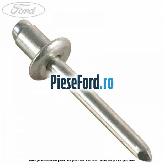 Popnit prindere elemente podea tabla Ford S-Max 2007-2014 2.0 TDCi 115 cp KLWA, TYWA diesel