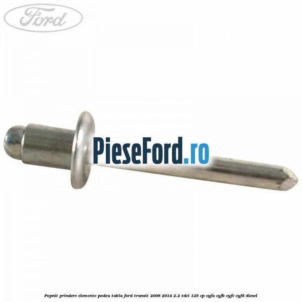 Popnit prindere elemente podea tabla Ford Transit 2006-2014 2.2 TDCi 125 cp CYFA, CYFB, CYFC, CYFD diesel