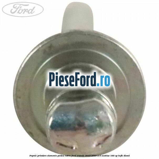 Popnit prindere elemente podea tabla Ford Transit 2019-2023 2.0 EcoBlue 185 cp BCFB diesel