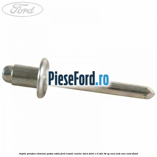 Popnit prindere elemente podea tabla Ford Transit Courier 2014-2018 1.5 TDCi 95 cp XVCA, XVCB, XVCC, XVCD diesel