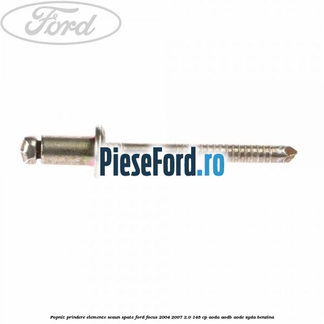 Popnit prindere elemente scaun spate Ford Focus 2004-2007 2.0 145 cp AODA, AODB, AODE, SYDA benzina