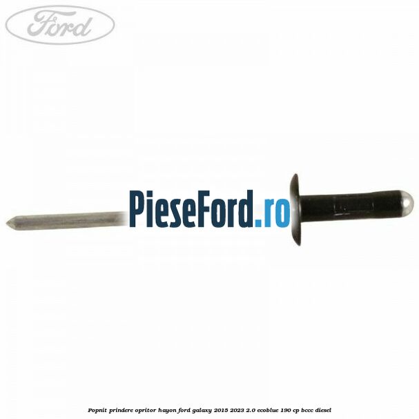 Popnit prindere opritor hayon Ford Galaxy 2015-2023 2.0 EcoBlue 190 cp Popnit prindere opritor hayon Ford Galaxy 2015-2023 2.0 EcoBlue 190 cp BCCC diesel