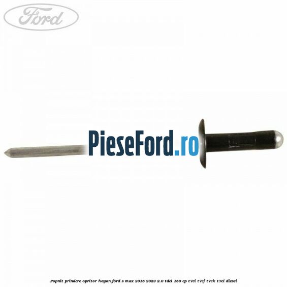 Popnit prindere opritor hayon Ford S-Max 2015-2023 2.0 TDCi 150 cp Popnit prindere opritor hayon Ford S-Max 2015-2023 2.0 TDCi 150 cp T7CI, T7CJ, T7CK, T7CL diesel