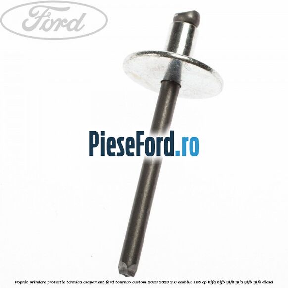 Popnit prindere protectie termica esapament Ford Tourneo Custom 2019-2023 2.0 EcoBlue 105 cp BJFA, BJFB, YLF6, YLFA, YLFB, YLFS diesel