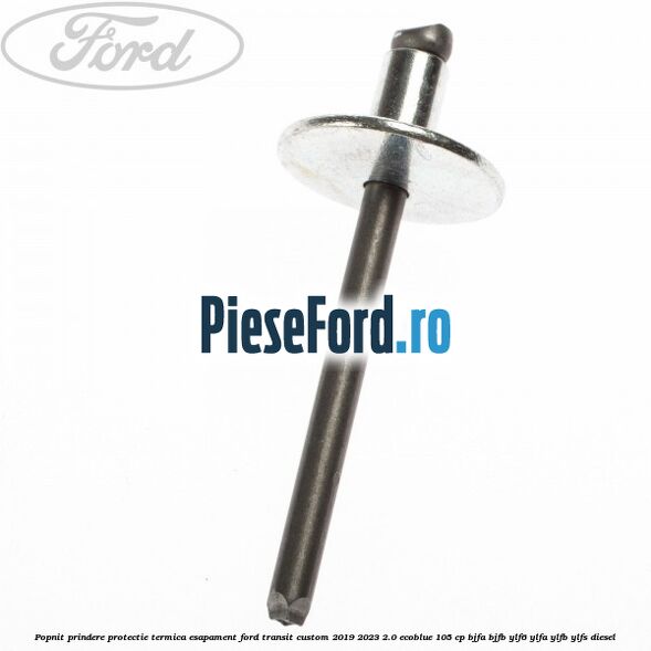 Popnit prindere protectie termica esapament Ford Transit Custom 2019-2023 2.0 EcoBlue 105 cp Popnit prindere protectie termica esapament Ford Transit Custom 2019-2023 2.0 EcoBlue 105 cp BJFA, BJFB, YLF6, YLFA, YLFB, YLFS diesel