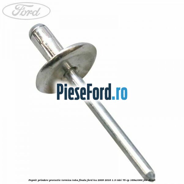 Popnit prindere protectie termica toba finala Ford Ka 2009-2016 1.3 TDCi 75 cp 169A1000, FD4 diesel