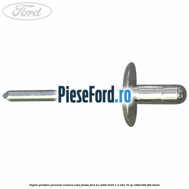 Popnit prindere protectie termica toba finala Ford Ka 2009-2016 1.3 TDCi 75 cp 169A1000, FD4 diesel
