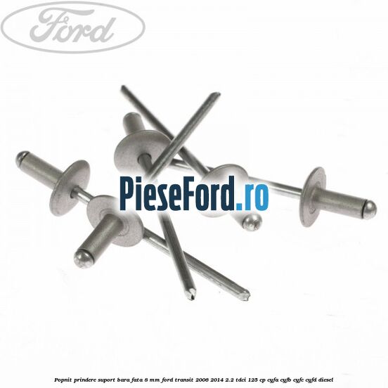 Popnit prindere suport bara fata 8 mm Ford Transit 2006-2014 2.2 TDCi 125 cp CYFA, CYFB, CYFC, CYFD diesel