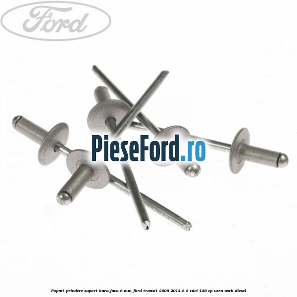 Popnit prindere suport bara fata 8 mm Ford Transit 2006-2014 2.2 TDCi 136 cp USRA, USRB diesel