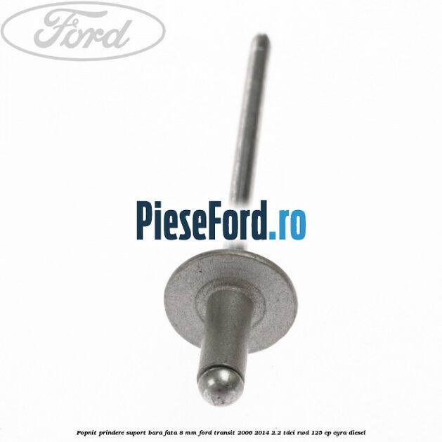 Popnit prindere suport bara fata 8 mm Ford Transit 2006-2014 2.2 TDCi RWD 125 cp Popnit prindere suport bara fata 8 mm Ford Transit 2006-2014 2.2 TDCi RWD 125 cp CYRA diesel