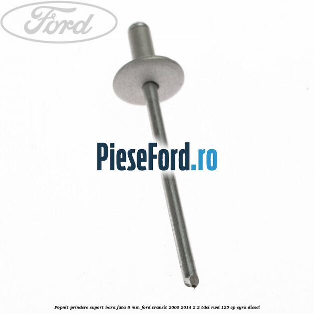 Popnit prindere suport bara fata 8 mm Ford Transit 2006-2014 2.2 TDCi RWD 125 cp Popnit prindere suport bara fata 8 mm Ford Transit 2006-2014 2.2 TDCi RWD 125 cp CYRA diesel