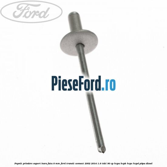 Popnit prindere suport bara fata 8 mm Ford Transit Connect 2002-2014 1.8 TDCi 90 cp Popnit prindere suport bara fata 8 mm Ford Transit Connect 2002-2014 1.8 TDCi 90 cp HCPA, HCPB, HCPC, HCPD, P9PA diesel