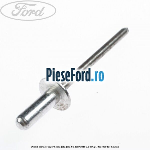 Popnit prindere suport bara fata Ford Ka 2009-2016 1.2 69 cp Popnit prindere suport bara fata Ford Ka 2009-2016 1.2 69 cp 169A4000, FP4 benzina